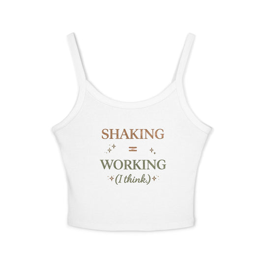Spaghetti Tank — "Shaking = Working (I think)" Feminine Graphic Crop Top